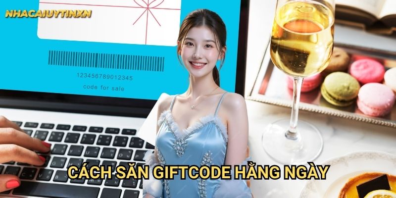 Cách Săn Giftcode Hằng Ngày Nhacaiuytin xn: Nhận Ưu Đãi Liên Tục